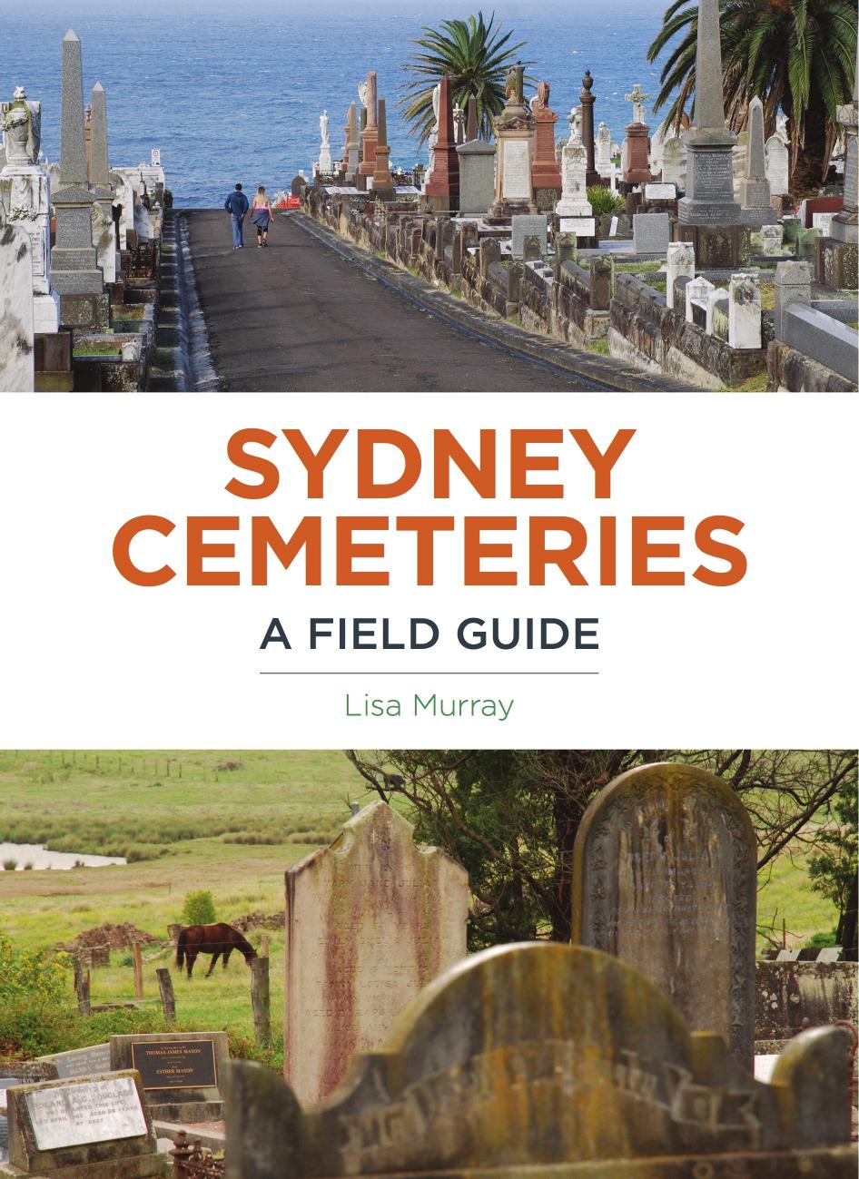 Sydney Cemeteries: A Field Guide by Lisa Murray