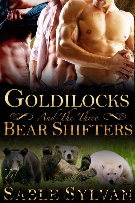 Sylvan, Sable - [Bear-y Spicy Fairy Tales 01] - Goldilocks and the Three Bear Shifters by Sable Sylvan