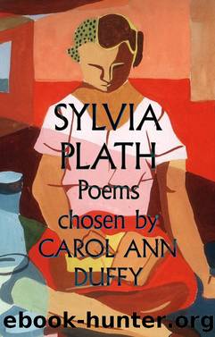 Sylvia Plath Poems Chosen by Carol Ann Duffy by Sylvia Plath