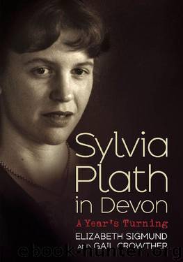 Sylvia Plath in Devon: A Year's Turning by Elizabeth Sigmund & Gail Crowther