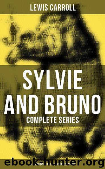 Sylvie and Bruno - Complete Series (All 3 Books in One Illustrated Edition) by Lewis Carroll