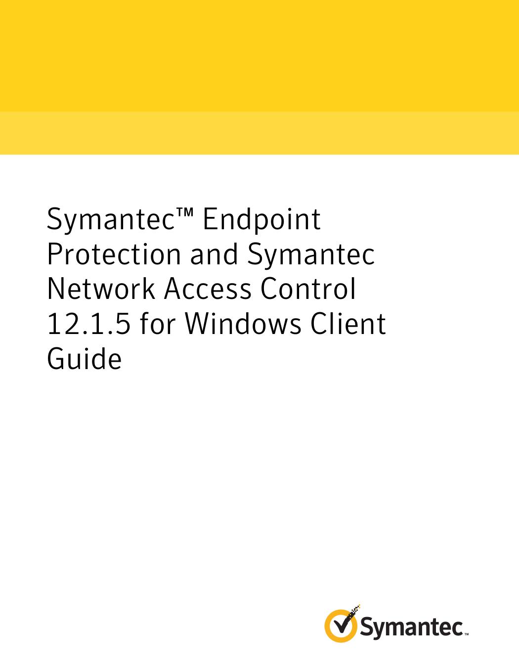 Symantec™ Endpoint Protection and Symantec Network Access Control 12.1.5 for Windows Client Guide by Symantec Corporation