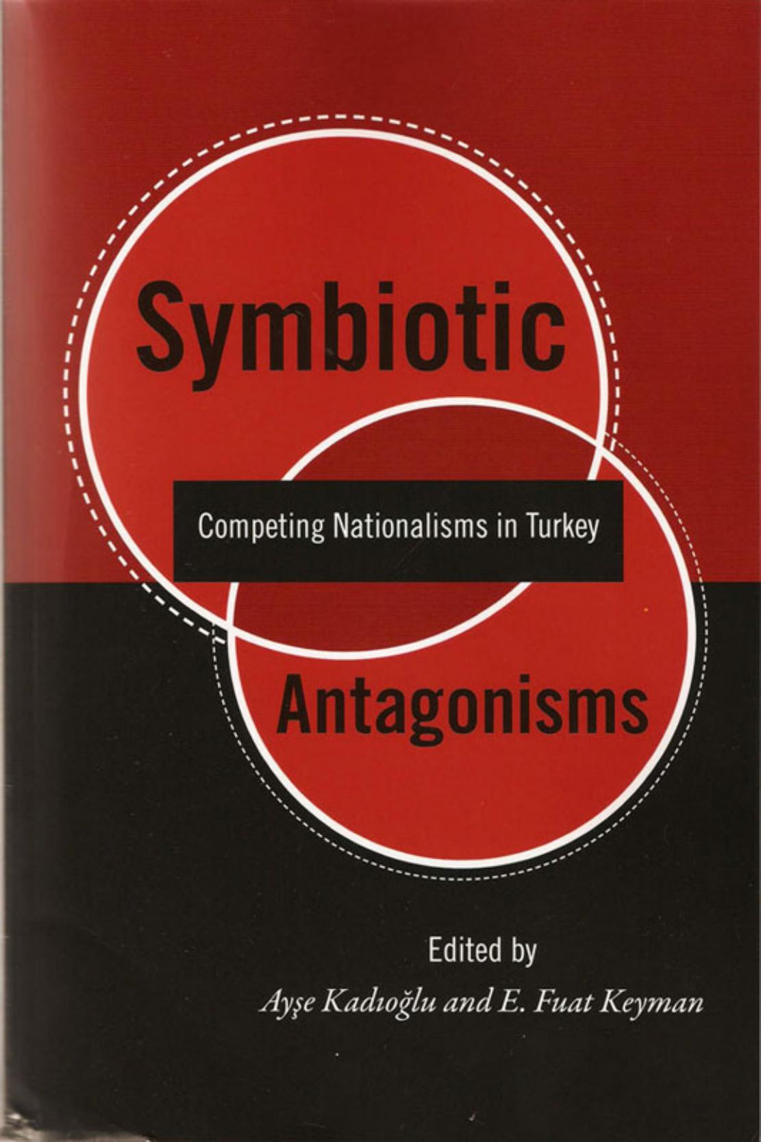 Symbiotic Antagonisms: Competing Nationalisms in Turkey by Ayse Kadioglu E Fuat Keyman