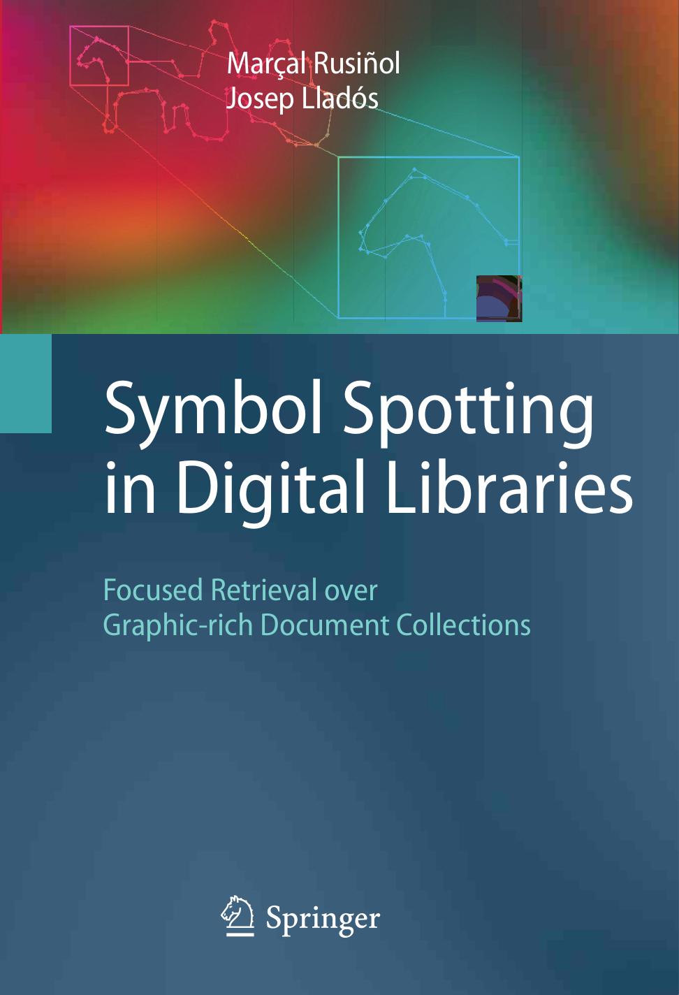 Symbol Spotting in Digital Libraries: Focused Retrieval over Graphic-rich Document Collections by Marçal Rusiñol Josep Lladós (auth.)