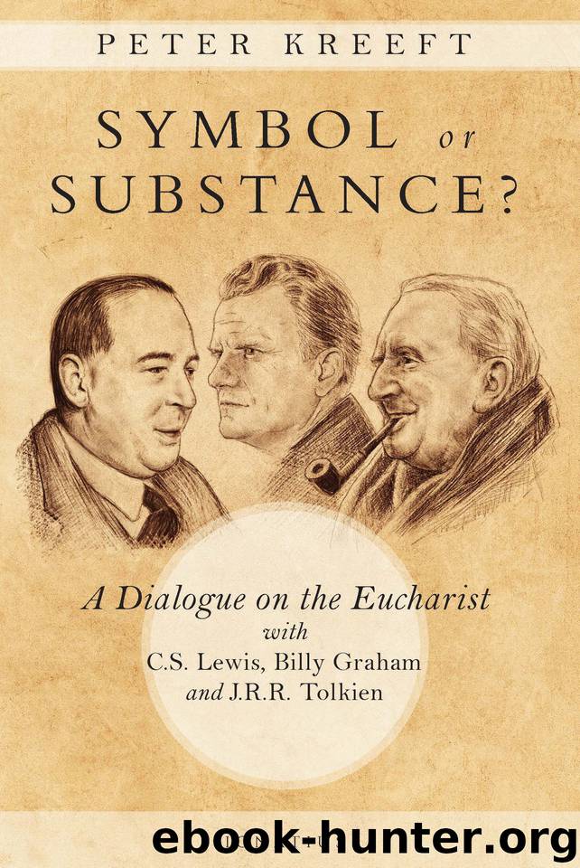 Symbol or Substance: A Dialogue on the Eucharist with C. S. Lewis, Billy Graham and J. R. R. Tolkien by Kreeft Peter