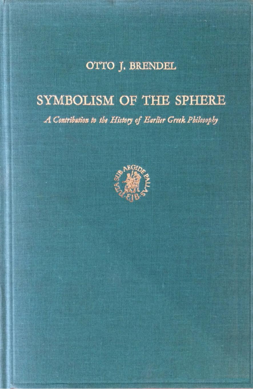 Symbolism of the Sphere: A Contribution to the History of Earlier Greek Philosophy by Otto J. Brendel