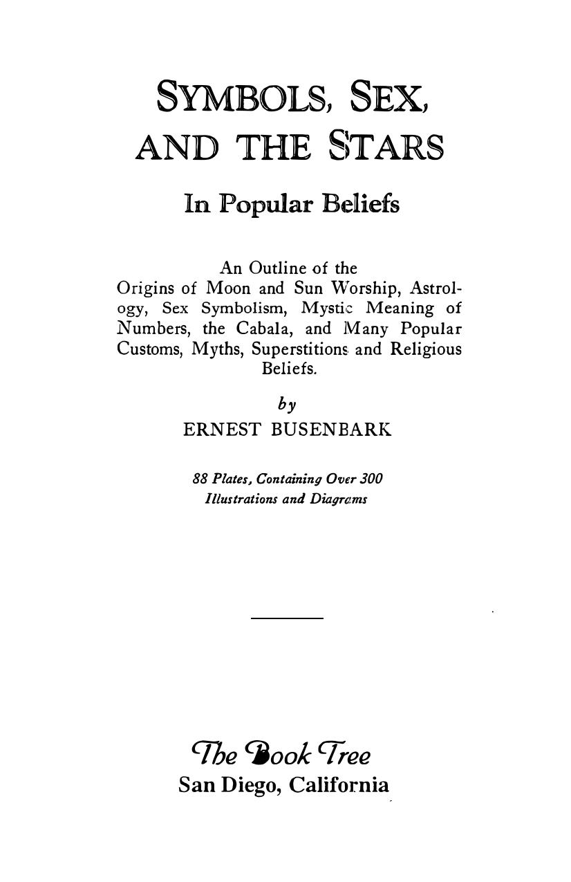 Symbols, Sex, and the Stars in Popular Beliefs: An Outline of the Origins of Moon and Sun Worship, Astrology, Sex Symbolism, Mystic Meaning of Numbers, the Cabala, and Many Popular Customs, Myth by Ernest Busenbark