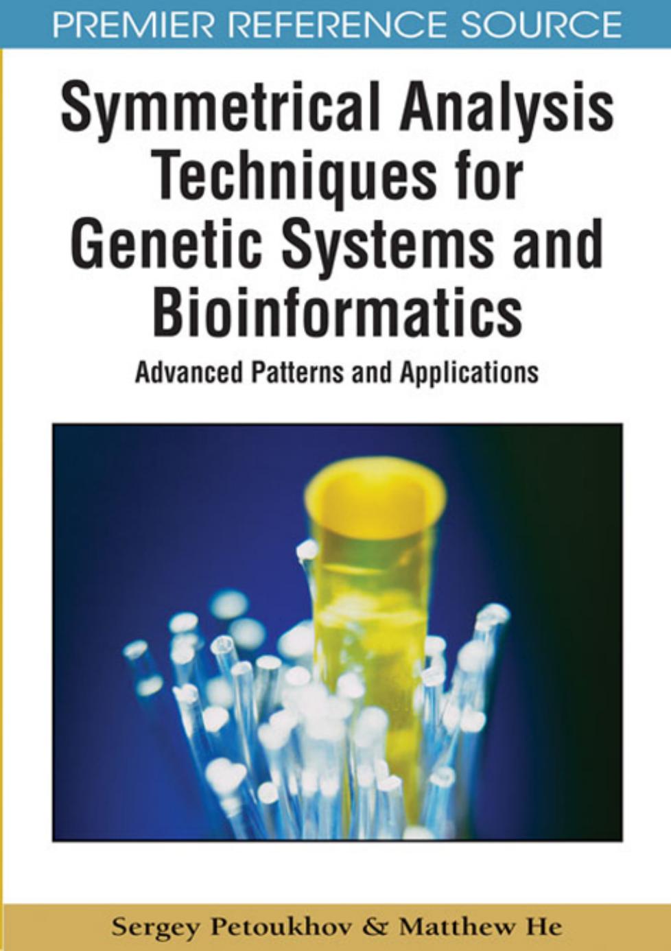 Symmetrical Analysis Techniques for Genetic Systems and Bioinformatics: Advanced Patterns and Applications (Premier Reference Source) by Sergey Petoukhov Matthew He Sergey Petoukhov Matthew He