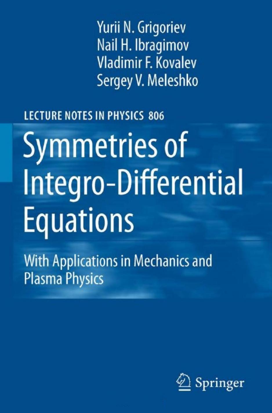 Symmetries of Integro-Differential Equations: With Applications in Mechanics and Plasma Physics by Yurii N. Grigoriev Nail H. Ibragimov Vladimir F. Kovalev Sergey V. Meleshko (auth.)