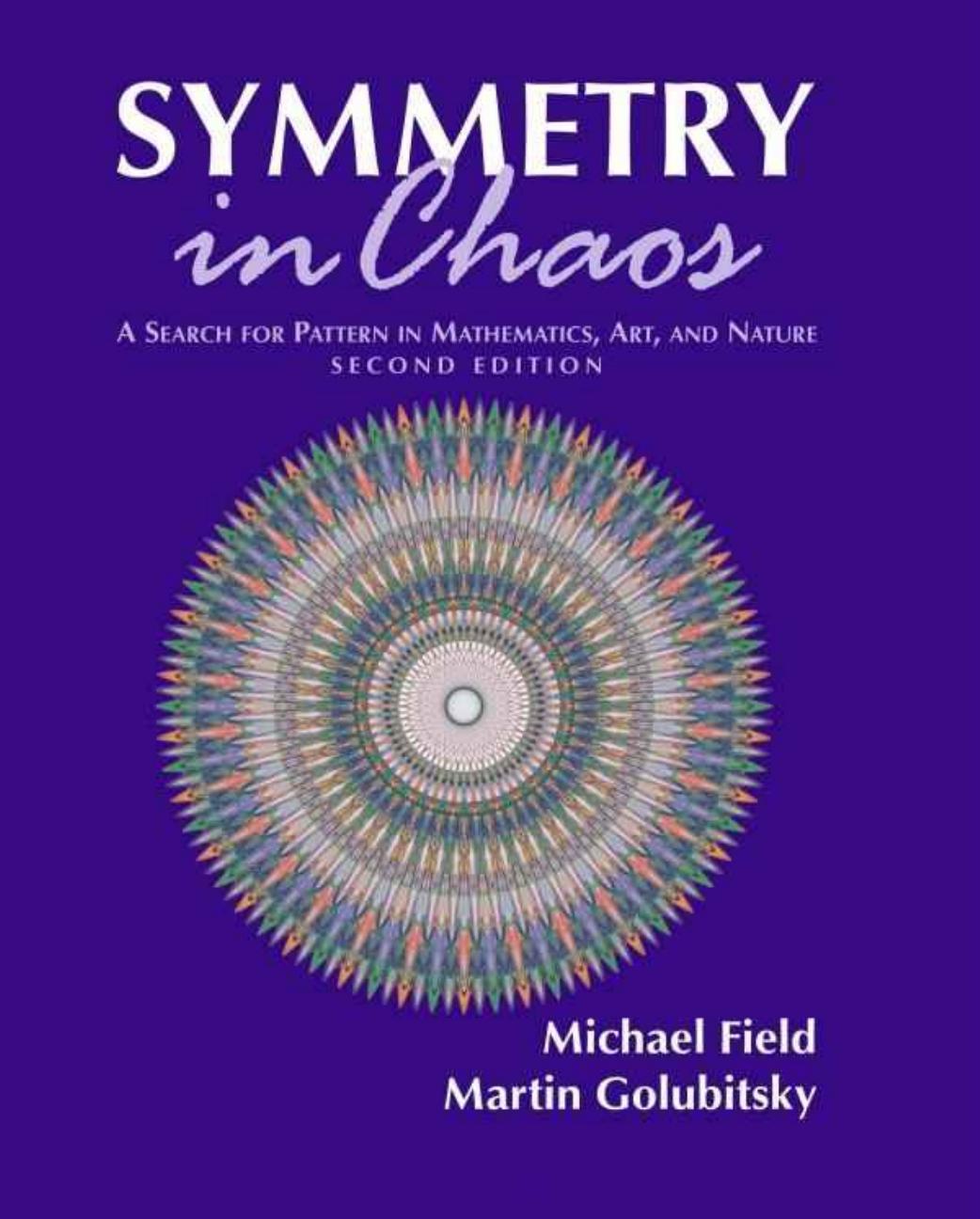 Symmetry in Chaos A Search for Pattern in Mathematics, Art, and Nature by Michael Field Martin Golubitsky