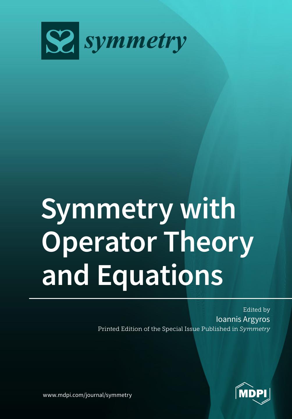 Symmetry with Operator Theory and Equations by Ioannis Argyros (editor)