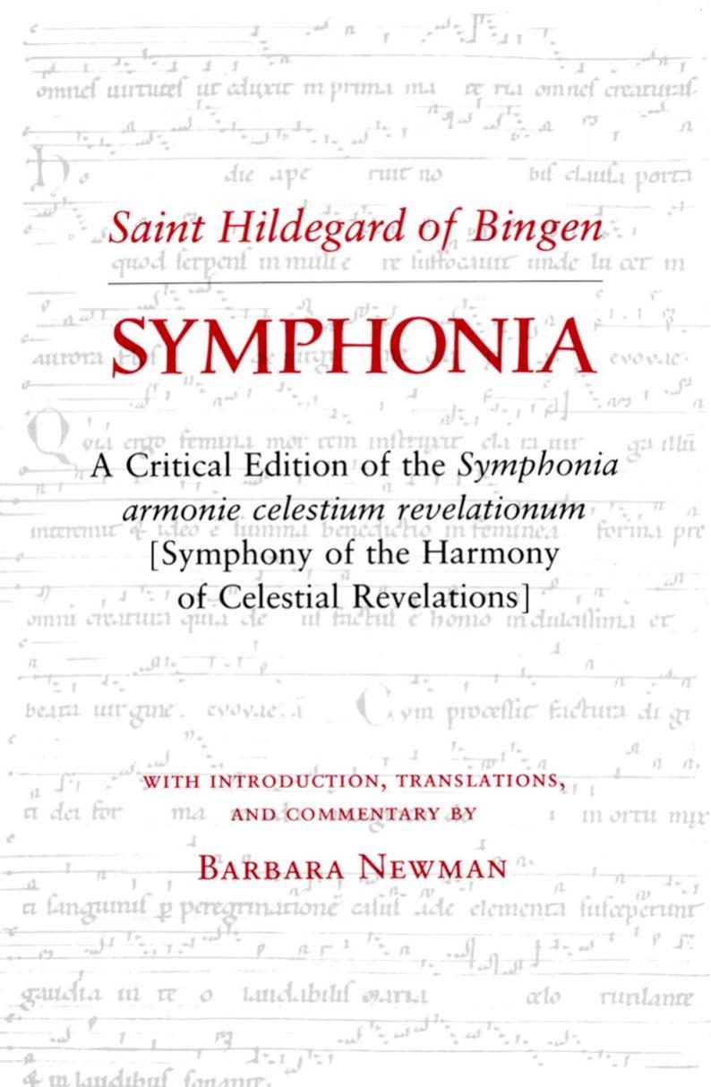 Symphonia: A Critical Edition of the "Symphonia Armonie Celestium Revelationum" (Symphony of the Harmony of Celestial Revelations) by Hildegard of Bingen translated by Barbara Newman