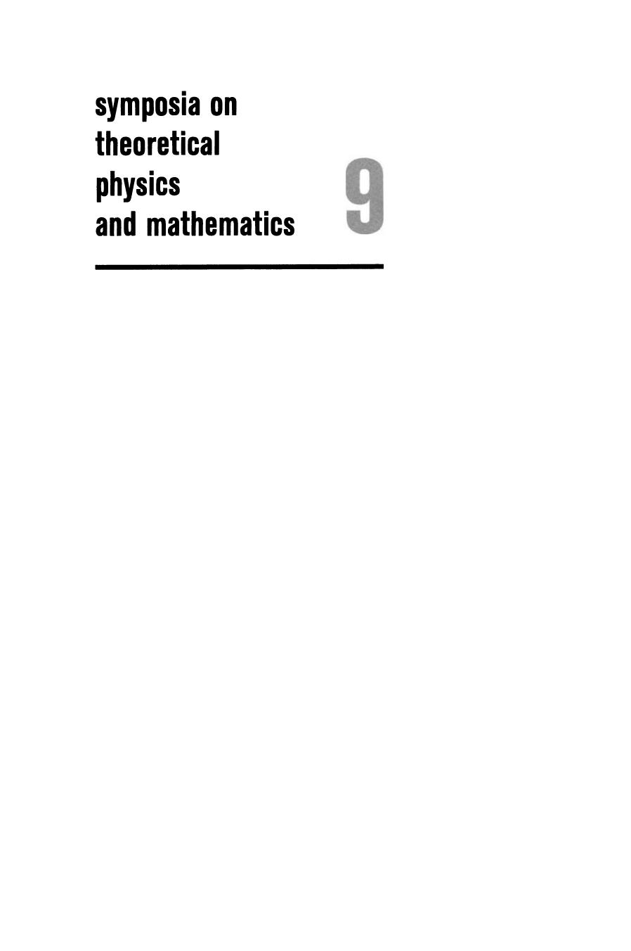 Symposia on Theoretical Physics and Mathematics 9: Lectures presented at the 1968 Sixth Anniversary Symposium of the Institute of Mathematical Sciences Madras, India by S. Okubo (auth.) Alladi Ramakrishnan (eds.)