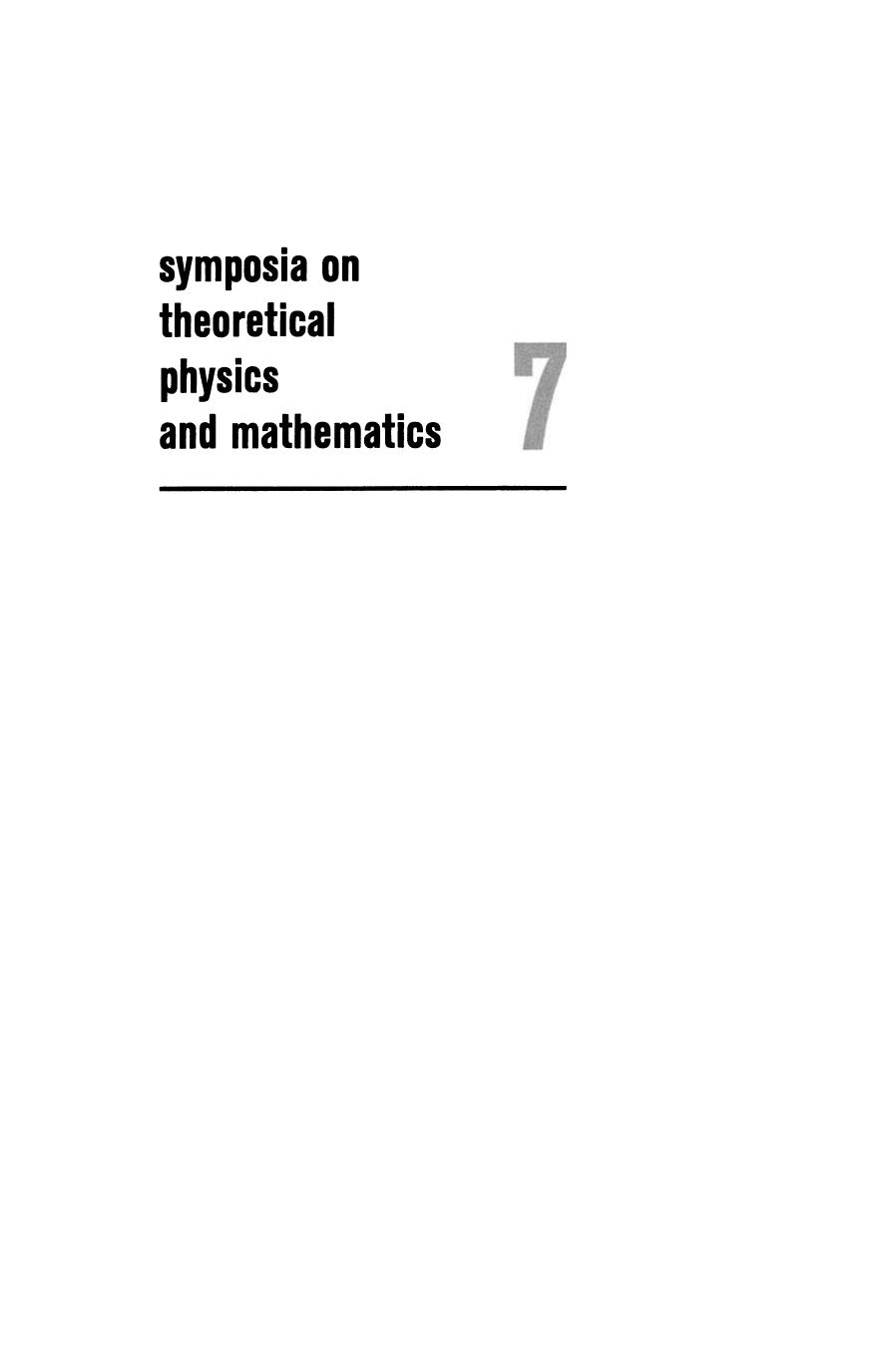 Symposia on Theoretical Physics and Mathematics: 7 Lectures presented at the 1966 Summer School of the Institute of Mathematical Sciences Madras, India by G. Rickayzen (auth.) Alladi Ramakrishnan (eds.)