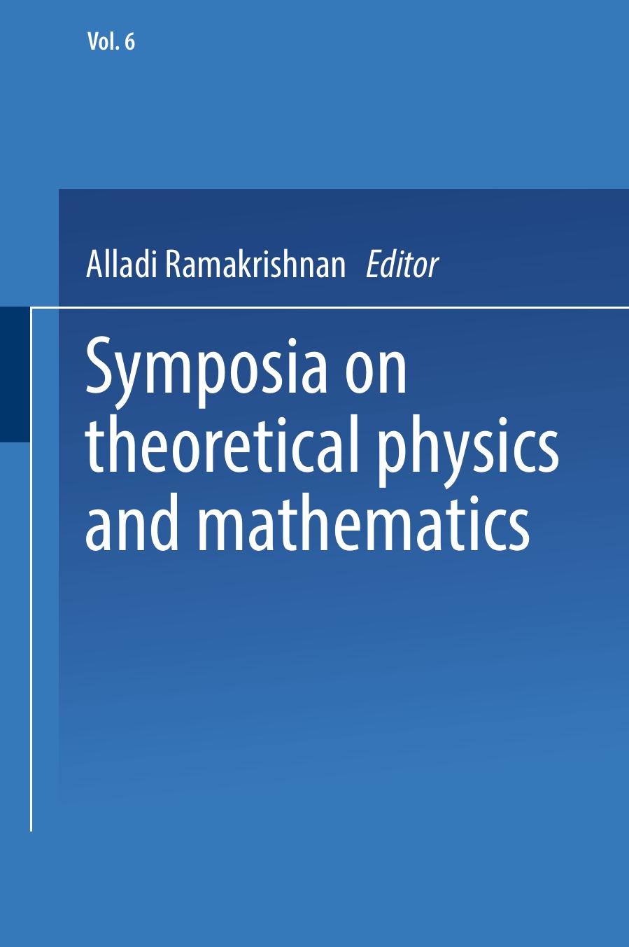 Symposia on Theoretical Physics and Mathematics: Lectures presented at the 1966 Fourth Anniversary Symposium of the Institute of Mathematical Sciences Madras, India by B. Gruber (auth.) Alladi Ramakrishnan (eds.)