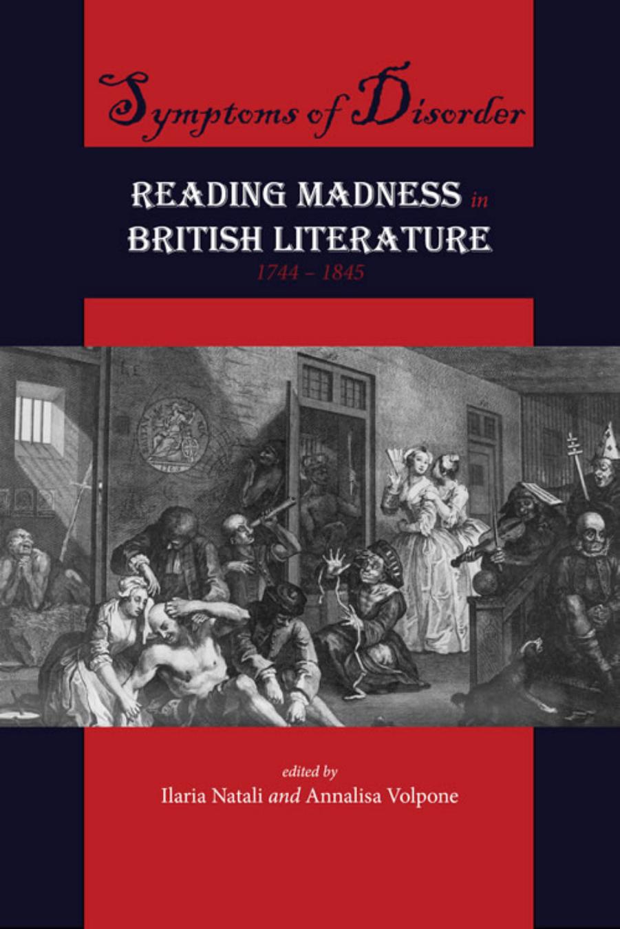 Symptoms of Disorder: Reading Madness in British Literature, 1744â1845 by Ilaria Natali Annalisa Volpone