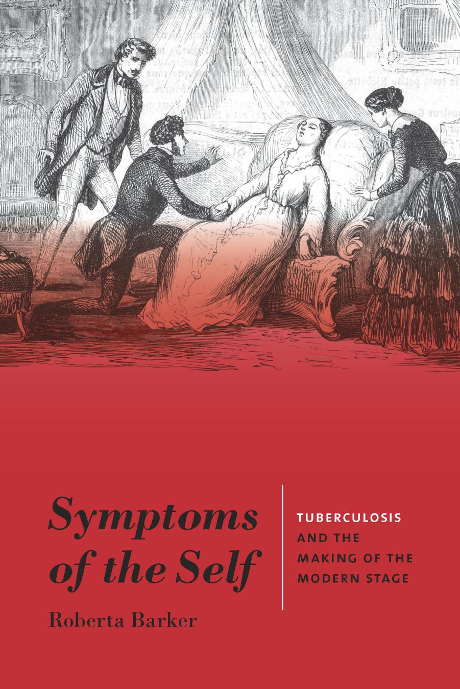 Symptoms of the Self: Tuberculosis and the Making of the Modern Stage by Roberta Barker