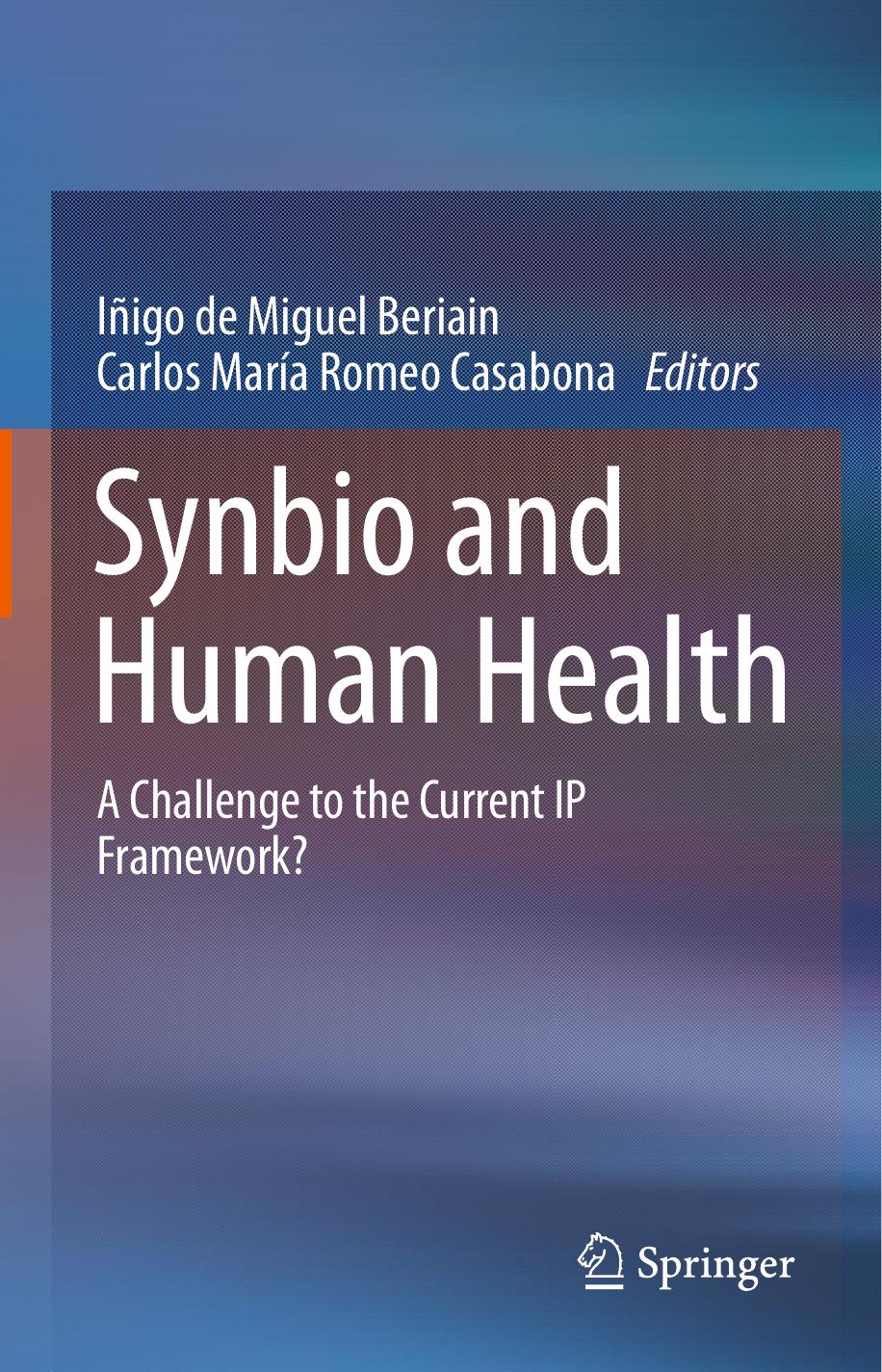 Synbio and Human Health: A Challenge to the Current IP Framework? by Iñigo de Miguel Beriain Carlos María Romeo Casabona (eds.)