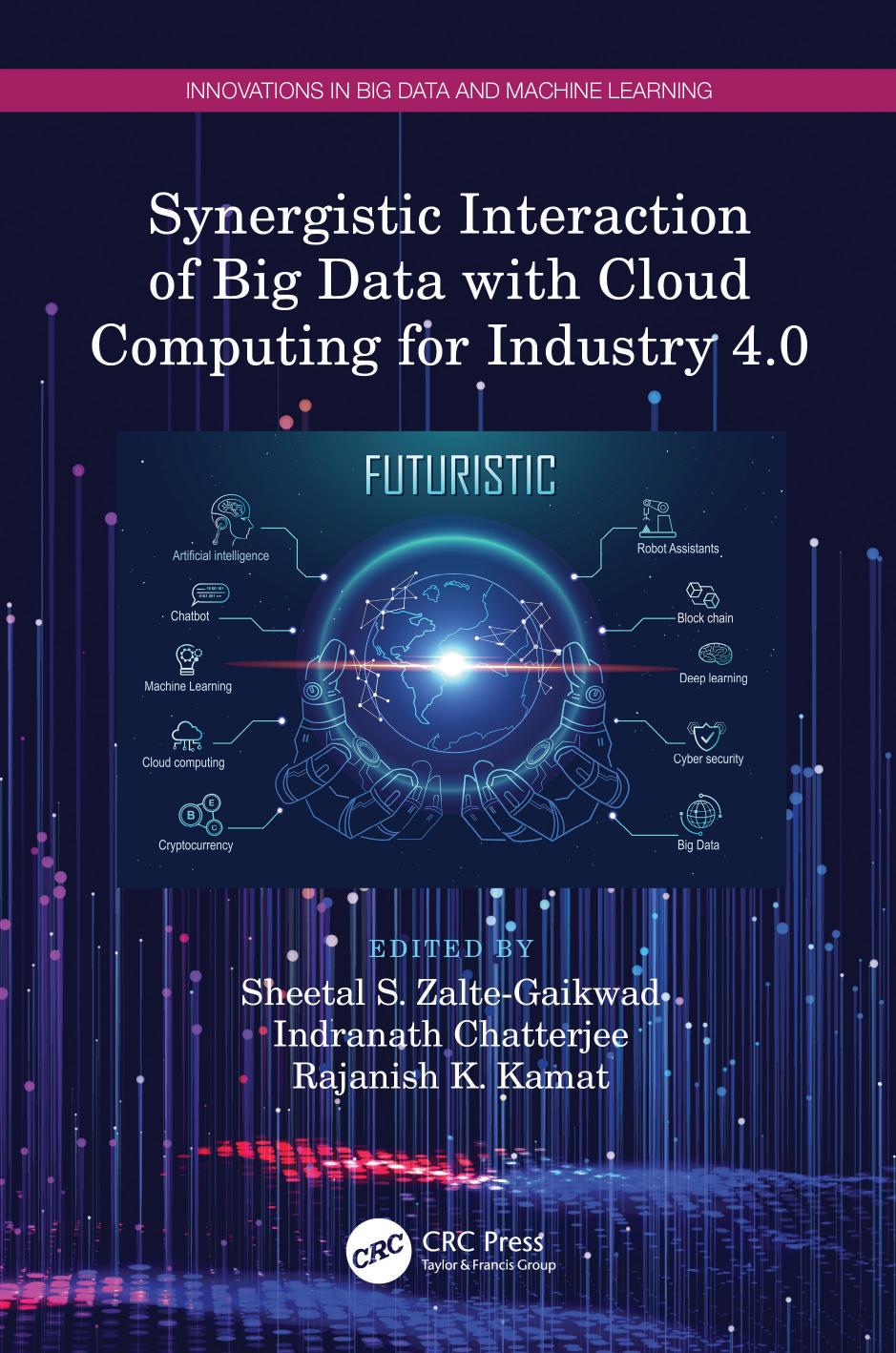 Synergistic Interaction of Big Data with Cloud Computing for Industry 4.0 by Indranath Chatterjee Rajanish K. Kamat Sheetal S. Zalte-Gaikwad