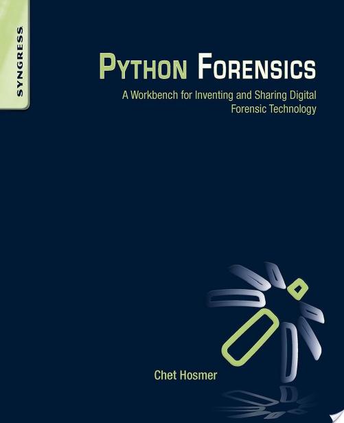 Syngress Publishing Python Forensics, A Workbench for Inventing and Sharing Digital Forensic Technology (2014) by Unknown