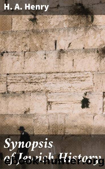 Synopsis of Jewish History by H. A. Henry
