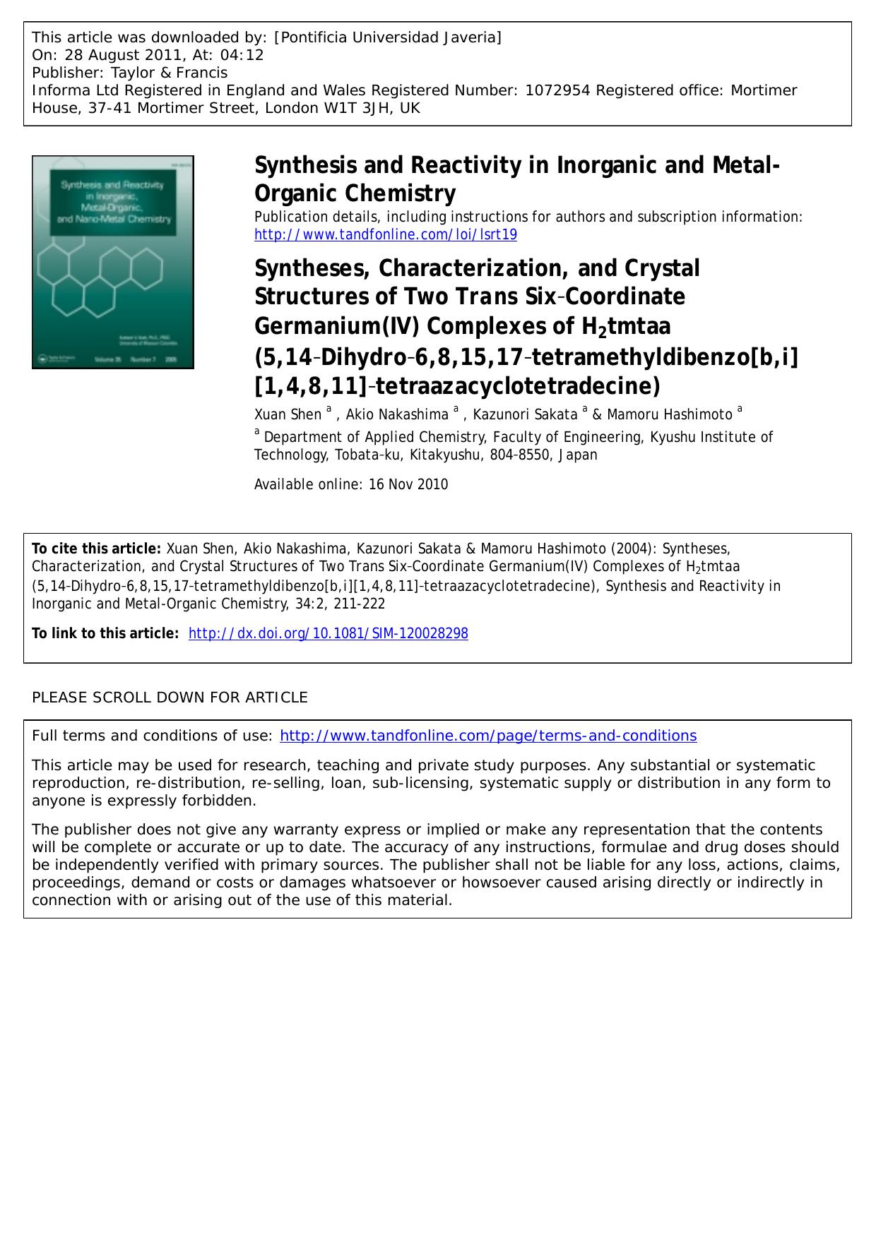 Syntheses, Characterization, and Crystal Structures of Two Trans SixâCoordinate Germanium(IV) Complexes of H2tmtaa (5,14âDihydroâ6,8,15,17âtetramethyldibenzo[b,i][1,4,8,11] by Xuan Shen a Akio Nakashima a Kazunori Sakata a * sakata@che.kyutech.ac.jp & Mamoru Hashimoto a