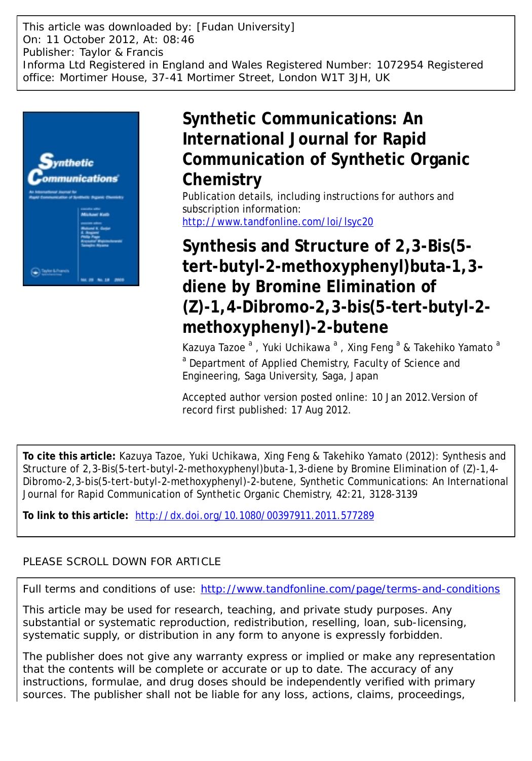 Synthesis and Structure of 2,3-Bis(5-tert-butyl-2-methoxyphenyl)buta-1,3-diene by Bromine Elimination of (Z)-1,4-Dibromo-2,3-bis(5-tert-butyl-2-methoxyphenyl)-2-butene by Kazuya Tazoe a Yuki Uchikawa a Xing Feng a & Takehiko Yamato a * yamatot@cc.saga-u.ac.jp