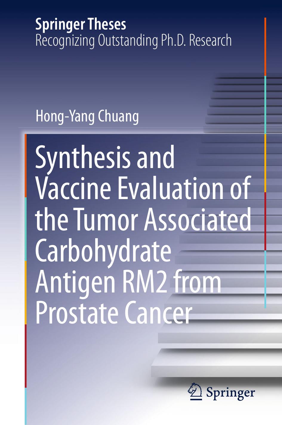 Synthesis and Vaccine Evaluation of the Tumor Associated Carbohydrate Antigen RM2 from Prostate Cancer by Hong-Yang Chuang (auth.)