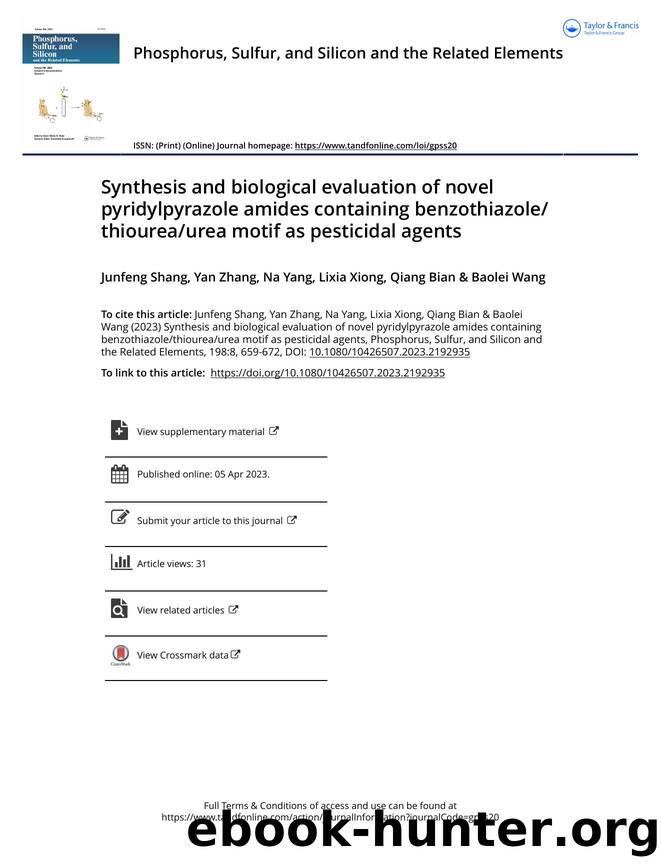 Synthesis and biological evaluation of novel pyridylpyrazole amides containing benzothiazolethioureaurea motif as pesticidal agents by Shang Junfeng & Zhang Yan & Yang Na & Xiong Lixia & Bian Qiang & Wang Baolei