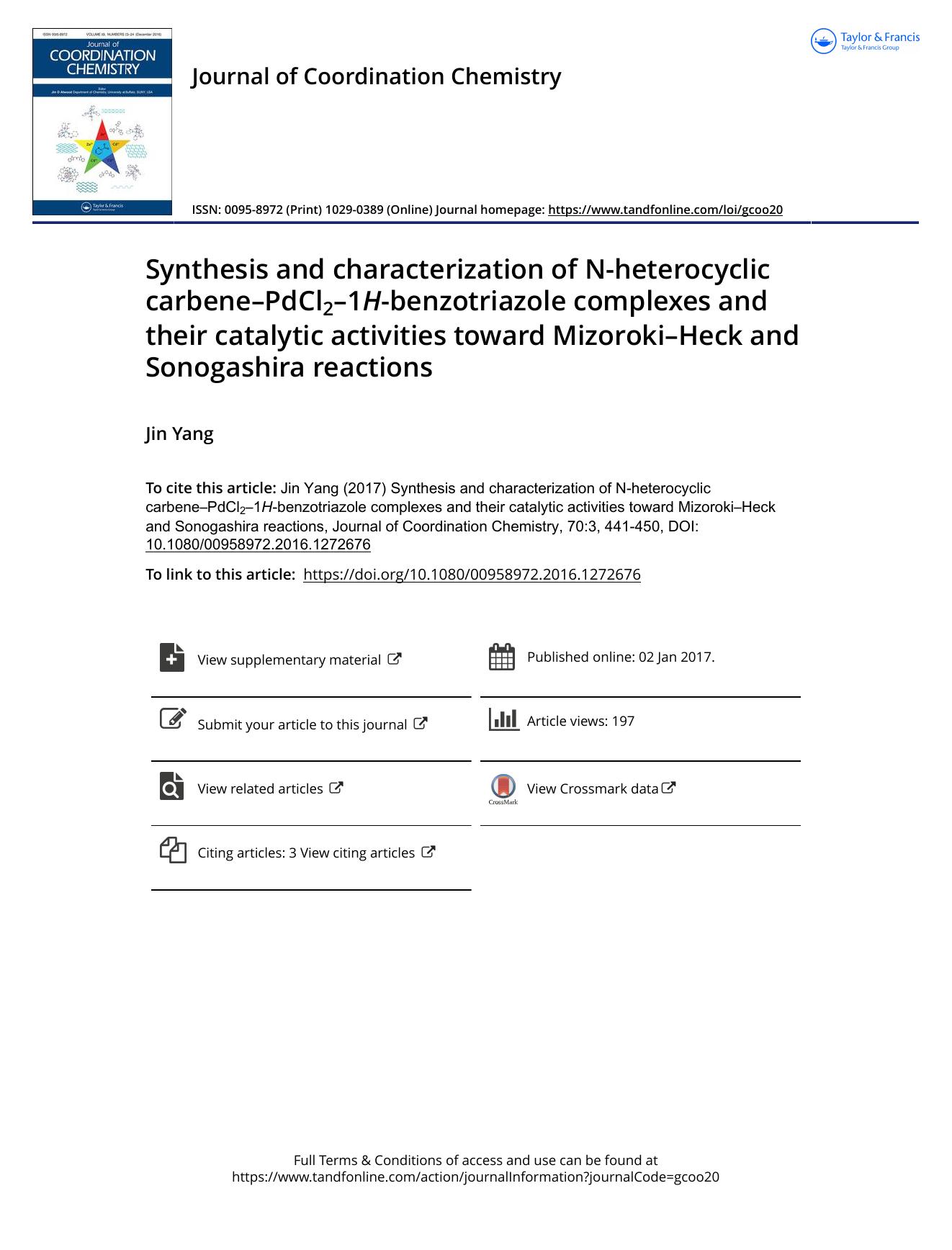 Synthesis and characterization of N-heterocyclic carbeneâPdCl2â1H-benzotriazole complexes and their catalytic activities toward MizorokiâHeck and Sonogashira reactions by Jin Yang