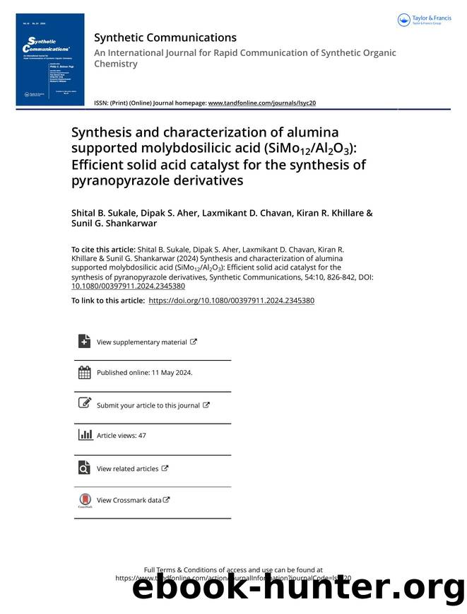 Synthesis and characterization of alumina supported molybdosilicic acid (SiMo12Al2O3): Efficient solid acid catalyst for the synthesis of pyranopyrazole derivatives by Sukale Shital B. & Aher Dipak S. & Chavan Laxmikant D. & Khillare Kiran R. & Shankarwar Sunil G