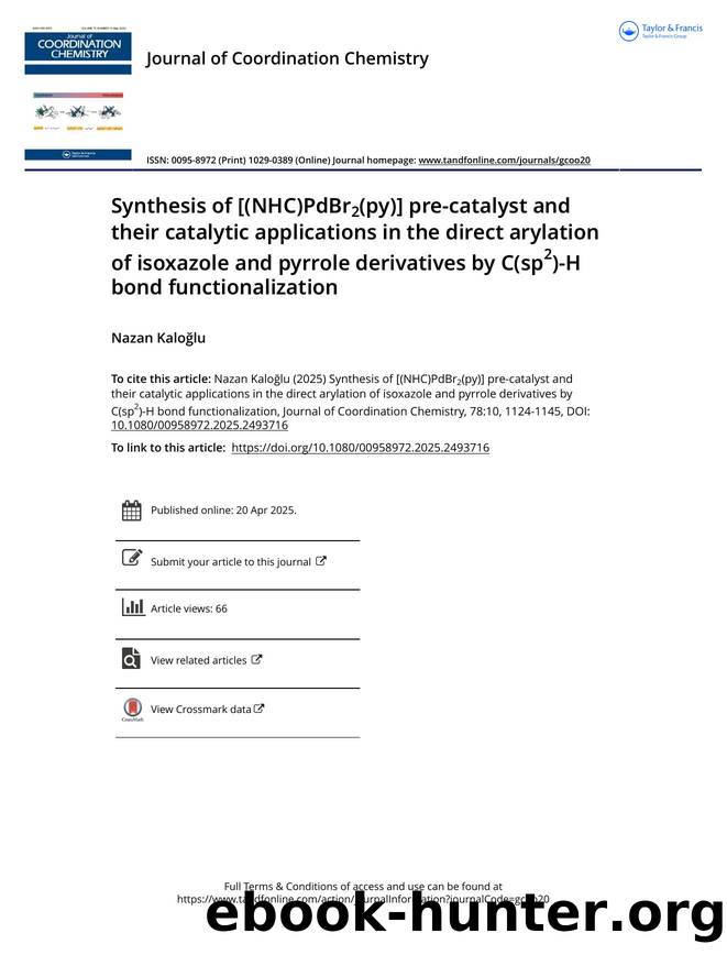 Synthesis of [(NHC)PdBr2(py)] pre-catalyst and their catalytic applications in the direct arylation of isoxazole and pyrrole derivatives by C(sp2)-H bond functionalization by Kaloğlu Nazan