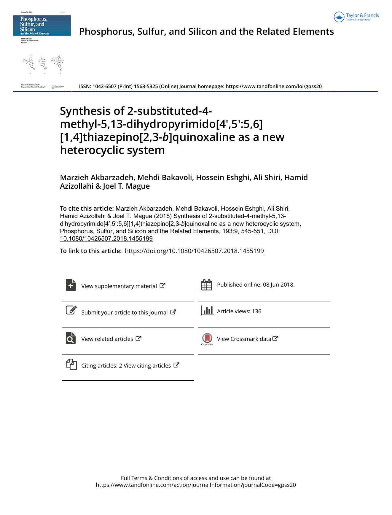 Synthesis of 2-substituted-4-methyl-5,13-dihydropyrimido[4,5:5,6][1,4]thiazepino[2,3-b]quinoxaline as a new heterocyclic system by Marzieh Akbarzadeh & Mehdi Bakavoli & Hossein Eshghi & Ali Shiri & Hamid Azizollahi & Joel T. Mague