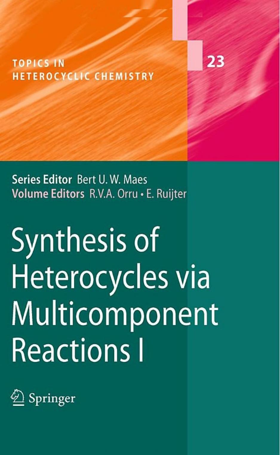 Synthesis of Heterocycles via Multicomponent Reactions I (Topics in Heterocyclic Chemistry) by Romano V. A. Orru Eelco Ruijter