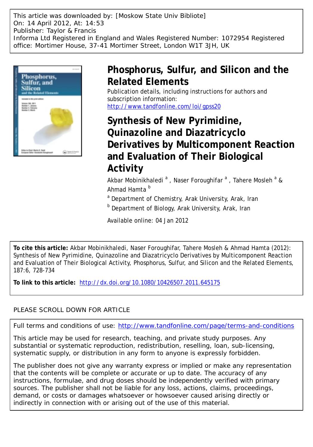 Synthesis of New Pyrimidine, Quinazoline and Diazatricyclo Derivatives by Multicomponent Reaction and Evaluation of Their Biological Activity by Akbar Mobinikhaledi a akbar_mobini@yahoo.com Naser Foroughifar a Tahere Mosleh a & Ahmad Hamta b