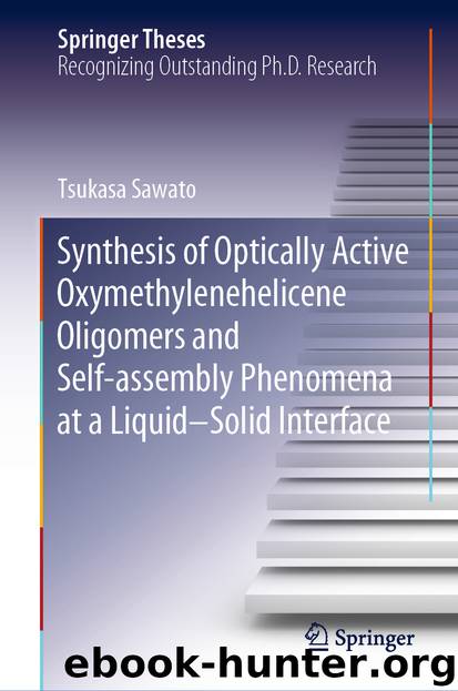 Synthesis of Optically Active Oxymethylenehelicene Oligomers and Self-assembly Phenomena at a Liquid–Solid Interface by Tsukasa Sawato