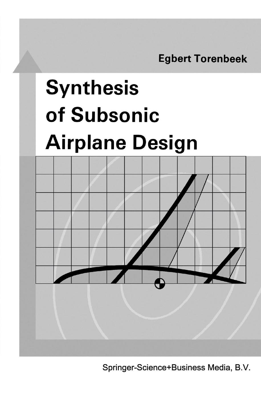 Synthesis of Subsonic Airplane Design: An Introduction to the Preliminary Design of Subsonic General Aviation and Transport Aircraft, with Emphasis on Layout, Aerodynamic Design, P by Egbert Torenbeek (auth.)