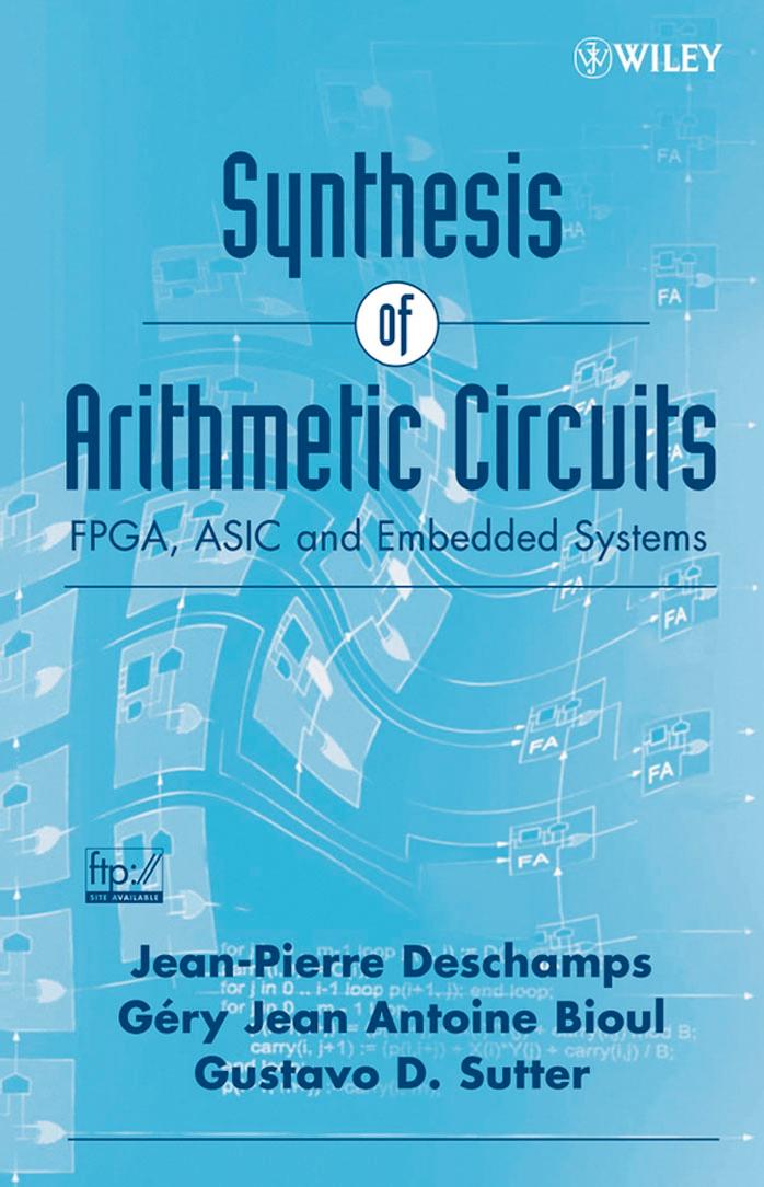 Synthesis of arithmetic circuits: FPGA, ASIC, and embedded systems by Jean-Pierre Deschamps Gery J.A. Bioul Gustavo D. Sutter