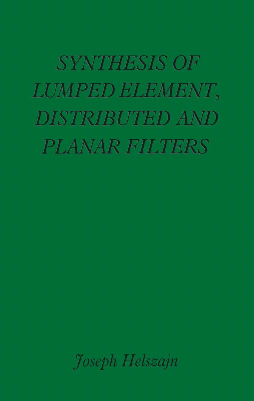 Synthesis of lumped element, distributed and planar filters by Joseph Helszajn