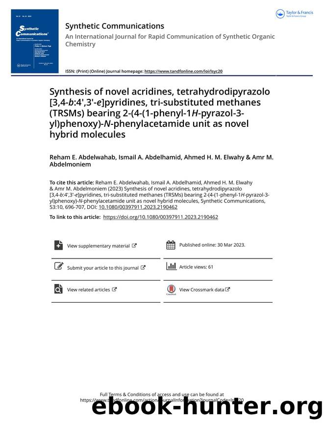 Synthesis of novel acridines, tetrahydrodipyrazolo [3,4-b:4',3'-e]pyridines, tri-substituted methanes (TRSMs) bearing 2-(4-(1-phenyl-1H-pyrazol-3-yl)phenoxy)-N-phenylacetamide unit by Abdelwahab Reham E. & Abdelhamid Ismail A. & Elwahy Ahmed H. M. & Abdelmoniem Amr M