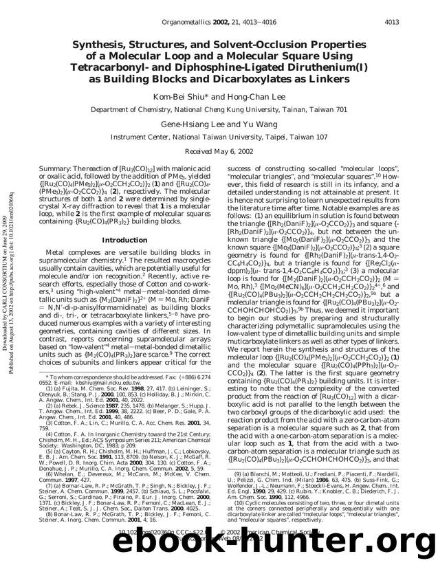 Synthesis, Structures, and Solvent-Occlusion Properties of a Molecular Loop and a Molecular Square Using Tetracarbonyl- and Diphosphine-Ligated Diruthenium(I) as Building Blocks an by Kom-Bei Shiu* & Hong-Chan Lee Gene-Hsiang Lee & Yu Wang