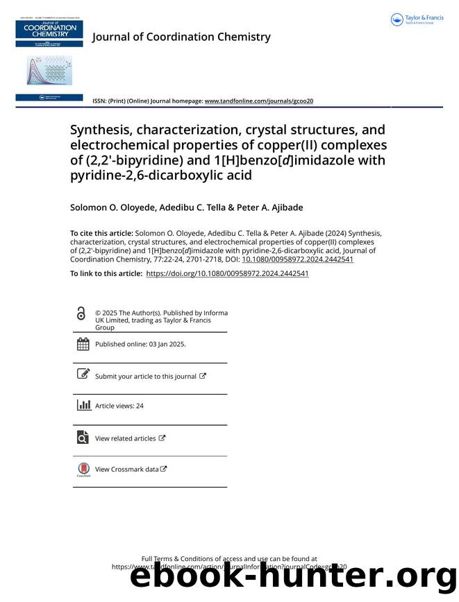 Synthesis, characterization, crystal structures, and electrochemical properties of copper(II) complexes of (2,2â²-bipyridine) and 1[H]benzo[d]imidazole with pyridine-2,6-dicarboxylic acid by Oloyede Solomon O. & Tella Adedibu C. & Ajibade Peter A
