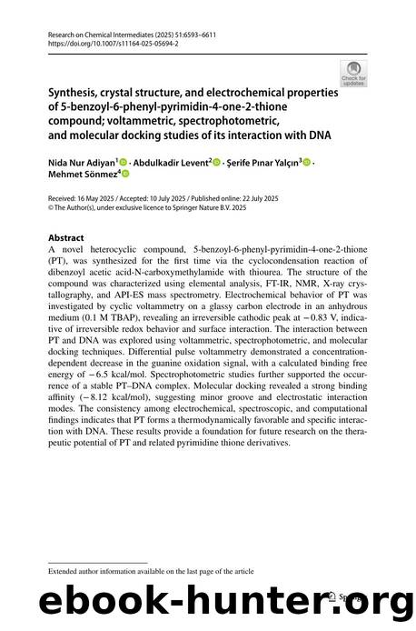 Synthesis, crystal structure, and electrochemical properties of 5-benzoyl-6-phenyl-pyrimidin-4-one-2-thione compound; voltammetric, spectrophotometric, and molecular docking studie by Nida Nur Adiyan & Abdulkadir Levent & Şerife Pınar Yalçın & Mehmet Sönmez