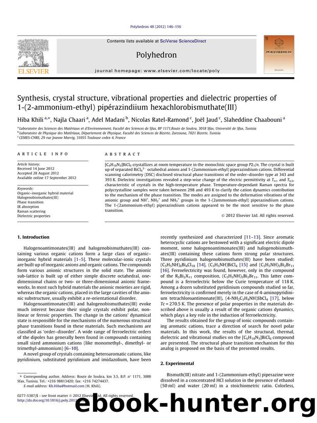 Synthesis, crystal structure, vibrational properties and dielectric properties of 1-(2-ammonium-ethyl) pipÃÂ©razindiium hexachlorobismuthate(III) by Hiba Khili & Najla Chaari & Adel Madani & Nicolas Ratel-Ramond & Joël Jaud & Slaheddine Chaabouni