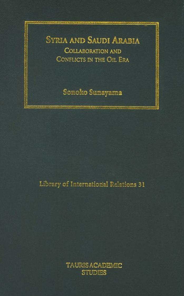 Syria and Saudi Arabia: collaboration and conflicts in the oil era by Sonoko Sunayama