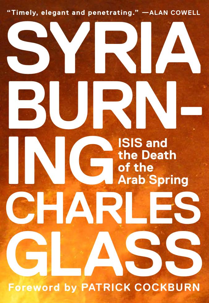 Syria burning: ISIS and the death of the Arab Spring by Glass Charles