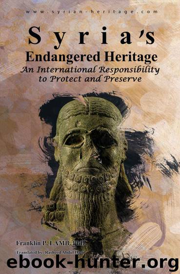 Syria's Endangered Heritage: An International Responsibility to Protect and Preserve by Lamb Franklin