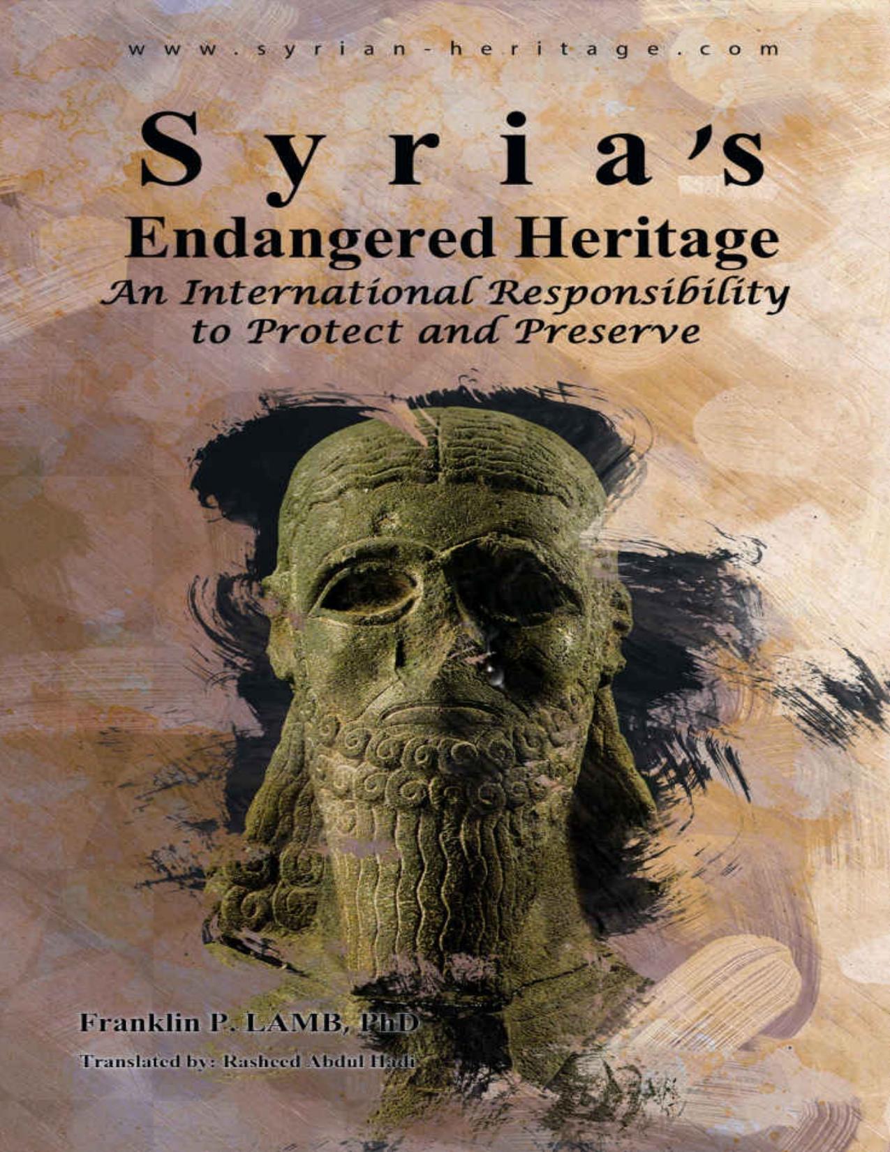 Syria's Endangered Heritage. An International Responsibility to Protect and Preserve. by Franklin Lamb