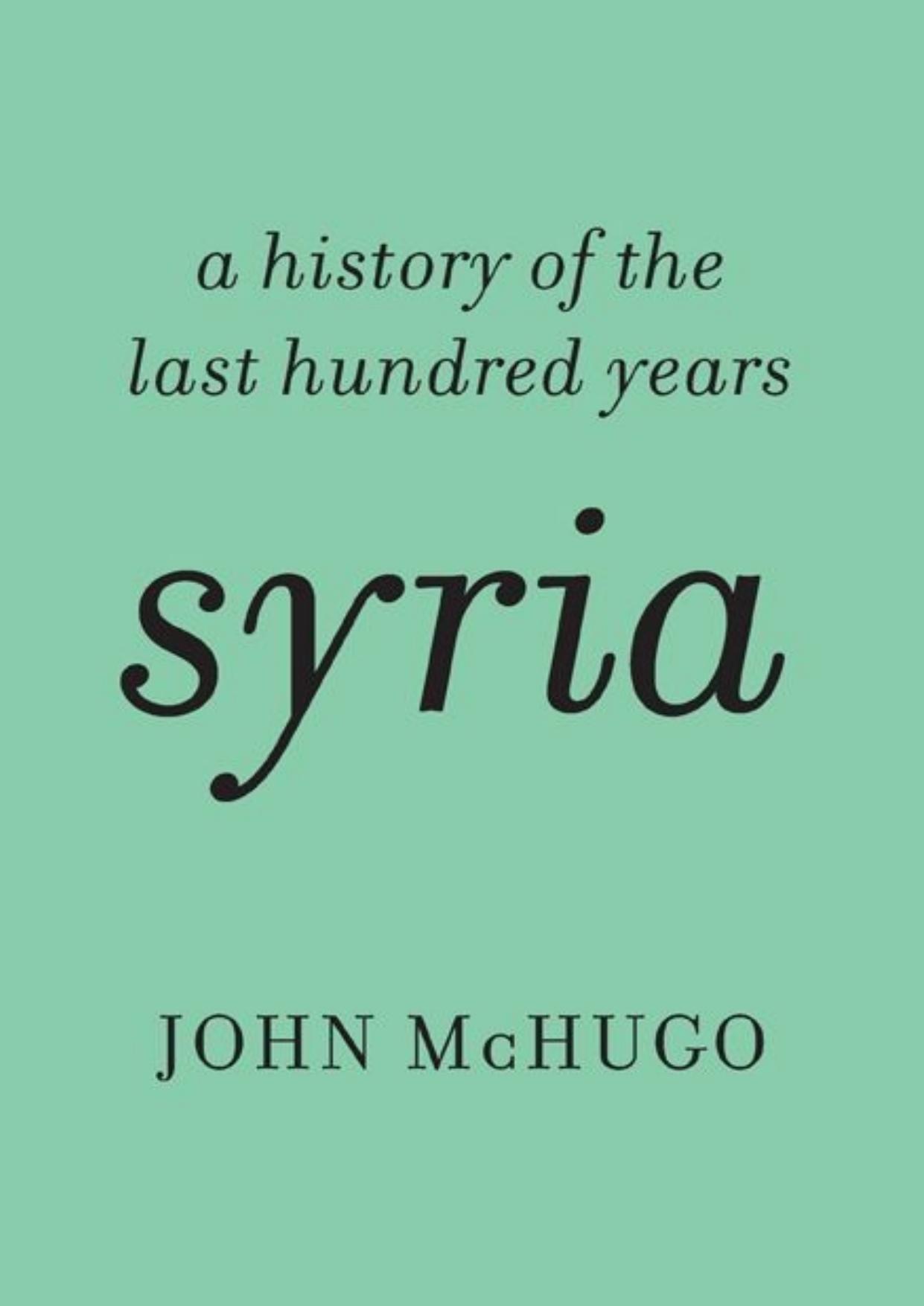 Syria: A History of the Last Hundred Years by John McHugo