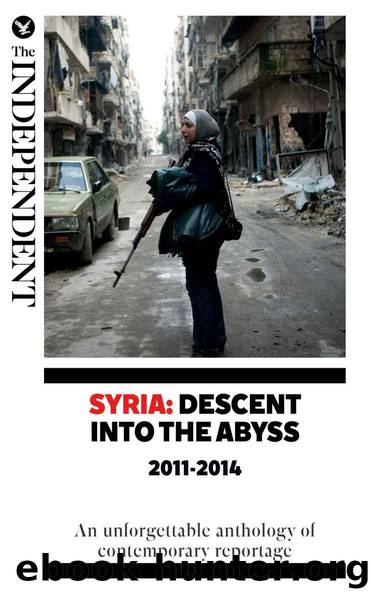 Syria: Descent Into The Abyss: An unforgettable anthology of contemporary reportag by Patrick Cockburn & Robert Fisk & Kim Sengupta